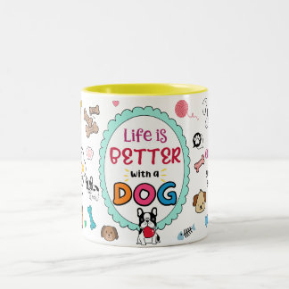 Life is better with a Dog Mug