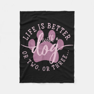 Life Is Better With A Dog Or Two Or Three Fleece Blanket