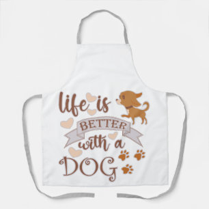 Life is Better With a Dog quote funny chihuahua Apron