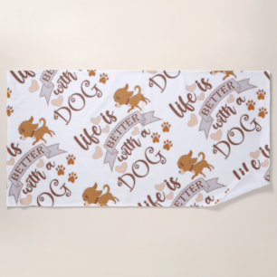 Life is Better With a Dog quote funny chihuahua Beach Towel