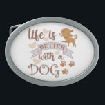 Life is Better With a Dog quote funny chihuahua Belt Buckle<br><div class="desc">Funny saying Life is Better With a Dog</div>