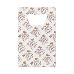 Life is Better With a Dog quote funny chihuahua Credit Card Bottle Opener