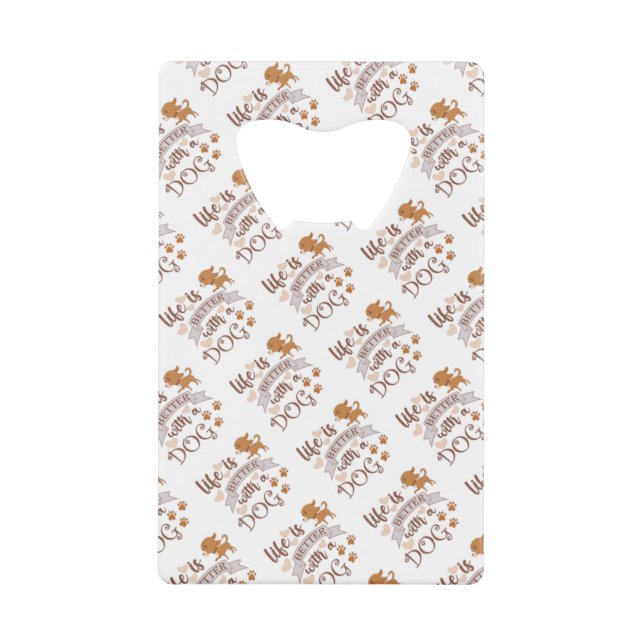 Life is Better With a Dog quote funny chihuahua Credit Card Bottle Opener (Front)