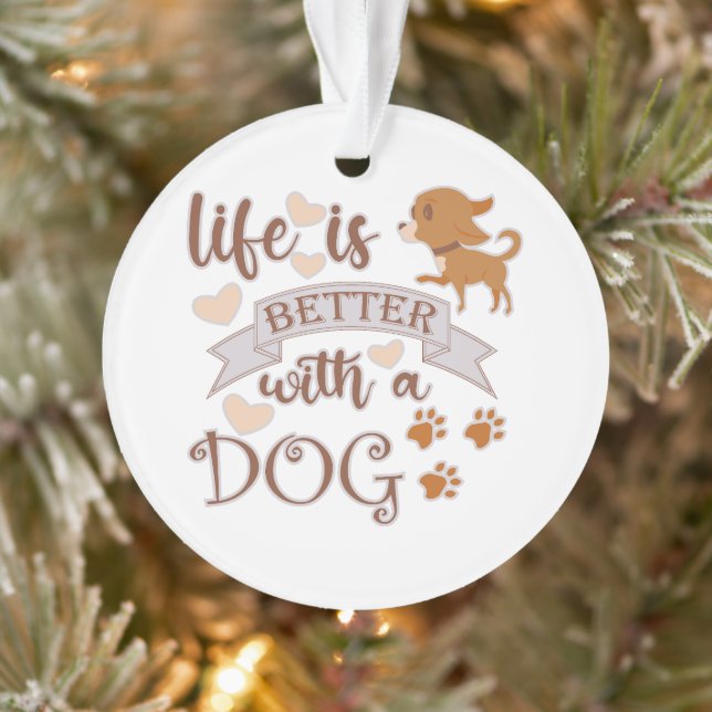 Life is Better With a Dog quote funny chihuahua Ornament (Tree)