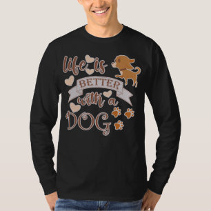 Life is Better With a Dog quote funny chihuahua T-Shirt
