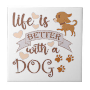 Life is Better With a Dog quote funny chihuahua Tile