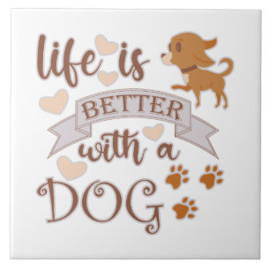 Life is Better With a Dog quote funny chihuahua Tile
