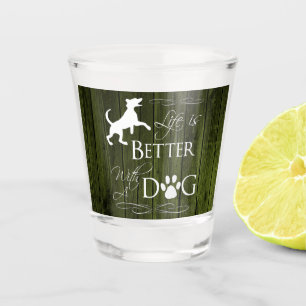 Life is better with a Dog Shot glass - Green