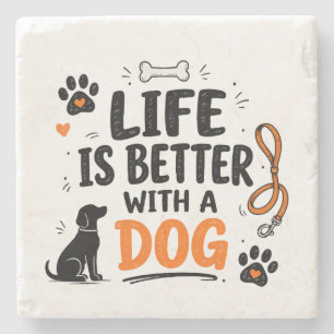 Life Is Better With A Dog Stone Coaster