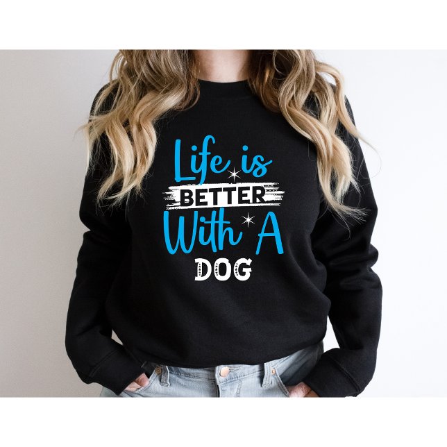 Life is better with a dog  sweatshirt (Creator Uploaded)