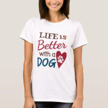 'Life Is Better With A Dog'