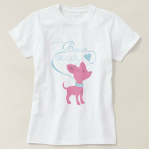 Life Is Better With A Dog T-Shirt