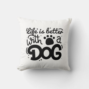 Life Is Better With A Dog Throw Pillow