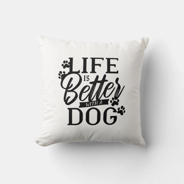Life is Better With a Dog Throw Pillow (Front)