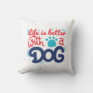 Life Is Better With A Dog Throw Pillow