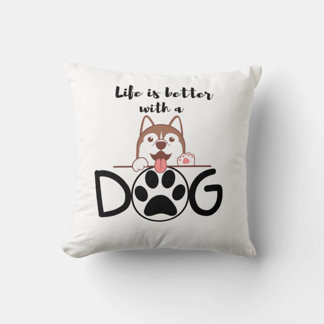 Life is better with a Dog Throw Pillow (Front)