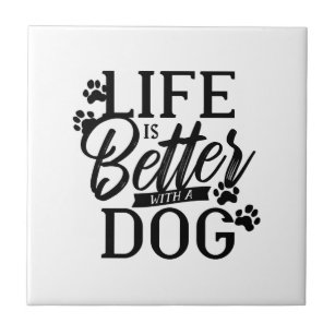 Life is Better with a Dog Tile