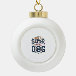 Life Is Better With a Dog Vintage Engraving Design Ceramic Ball Christmas Ornament