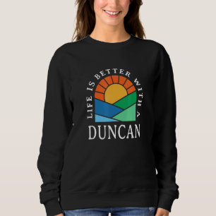 Life Is Better With A Duncan Name Personalized Nic Sweatshirt