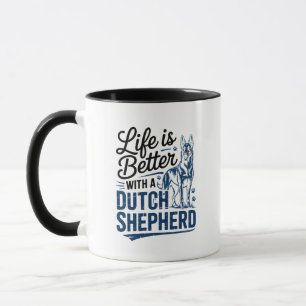 Life is Better with a Dutch Shepherd - Dog Breed Mug