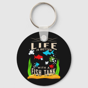 Life is Better With a Fish Tank, Funny Fish Lover  Keychain