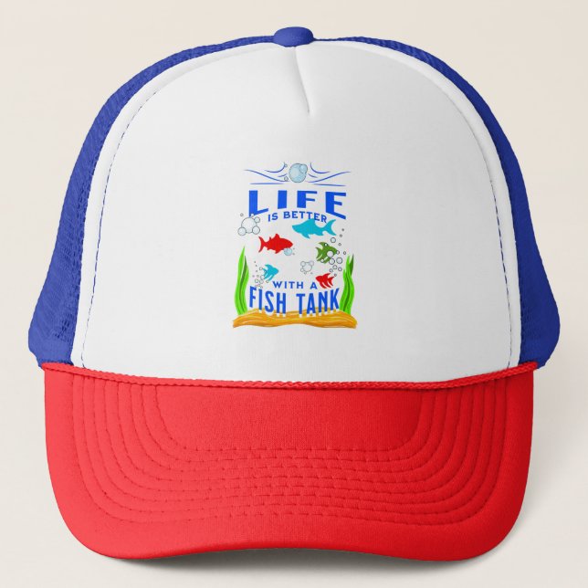 Life is Better With a Fish Tank, Funny Fish Quote Trucker Hat (Front)