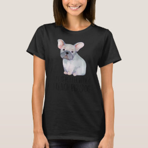Life Is Better With A French Bulldog Cute Pet Art T-Shirt