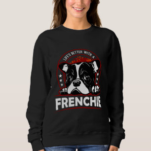 Life Is Better With A Frenchie French Bulldog Love Sweatshirt