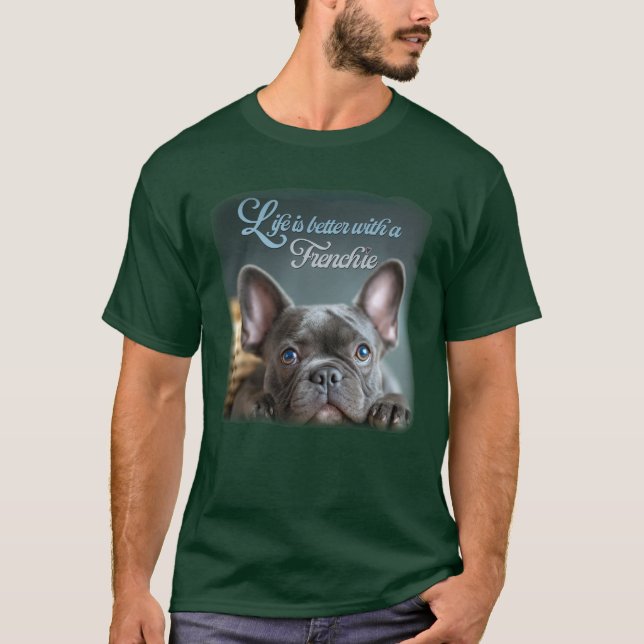 Life is Better With a Frenchie  T-Shirt (Front)