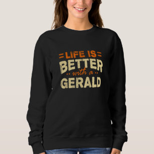 Life Is Better With A Gerald Name Personalized Nic Sweatshirt