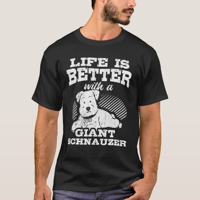 Life Is Better With A Giant Schnauzer T-Shirt (Front)