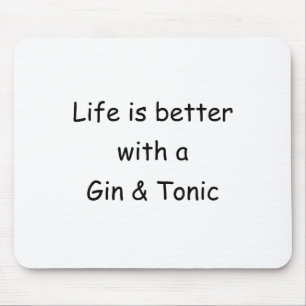 Life Is Better With A Gin & Tonic Mouse Pad