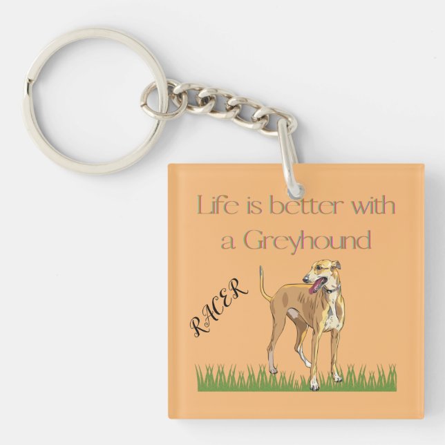 "Life is better with a greyhound" keychain. Keychain (Front)