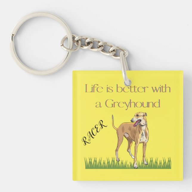"Life is better with a greyhound" keychain. Keychain (Front)