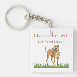 "Life is better with a greyhound" keychain. Keychain