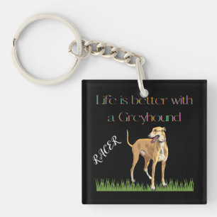 "Life is better with a greyhound" keychain. Keychain
