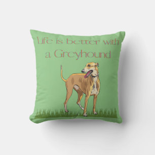"Life is better with a greyhound" Throw Pillow. Pillow