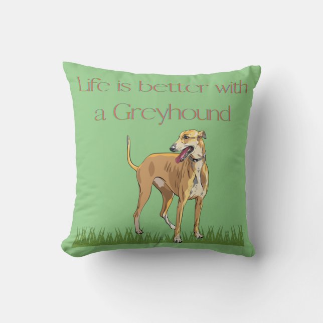 "Life is better with a greyhound" Throw Pillow. Pillow (Front)