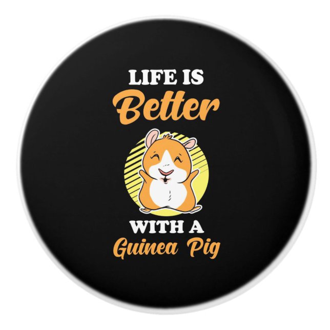 Life is Better With A Guinea Pig Ceramic Knob (Front)