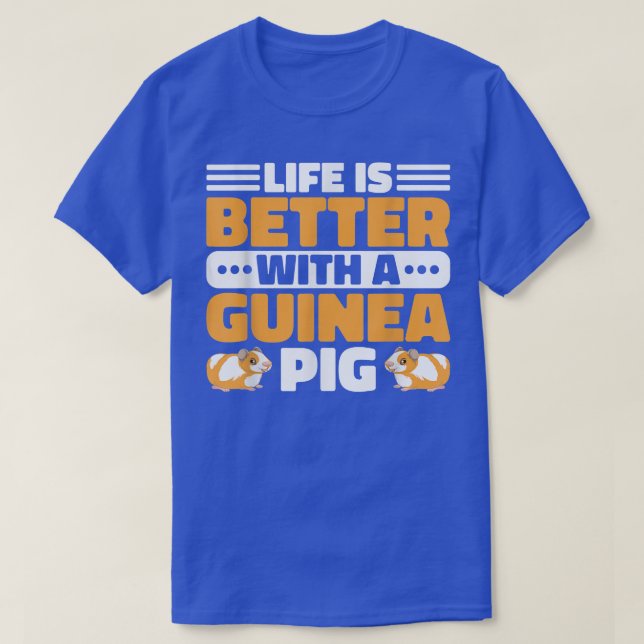 Life Is Better With A Guinea Pig Guinea Lover  T-Shirt (Design Front)