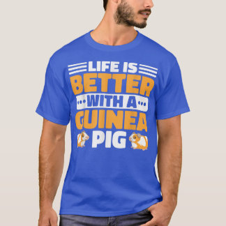 Life Is Better With A Guinea Pig Guinea Lover  T-Shirt