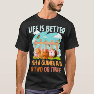 Life Is Better With A Guinea Pig Wheek Cavy Lover  T-Shirt