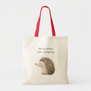 Life is better with a hedgehog  tote bag