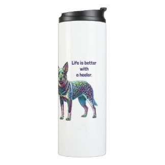 Life is Better with a Heeler Thermal Tumbler