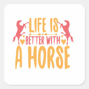Life Is Better With A Horse Square Sticker