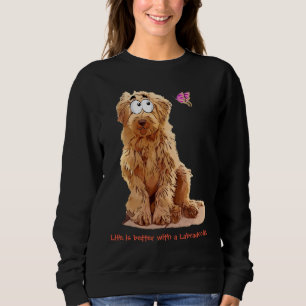 Life is better with a Labradoodle Sweatshirt