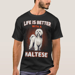 Life Is Better With A Maltese T-Shirt