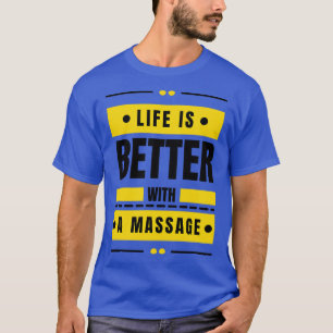 Life Is Better With A Massage 10 T-Shirt