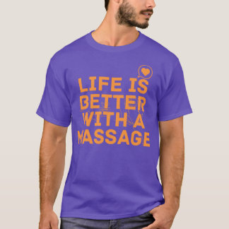 Life Is Better With A Massage 169 T-Shirt