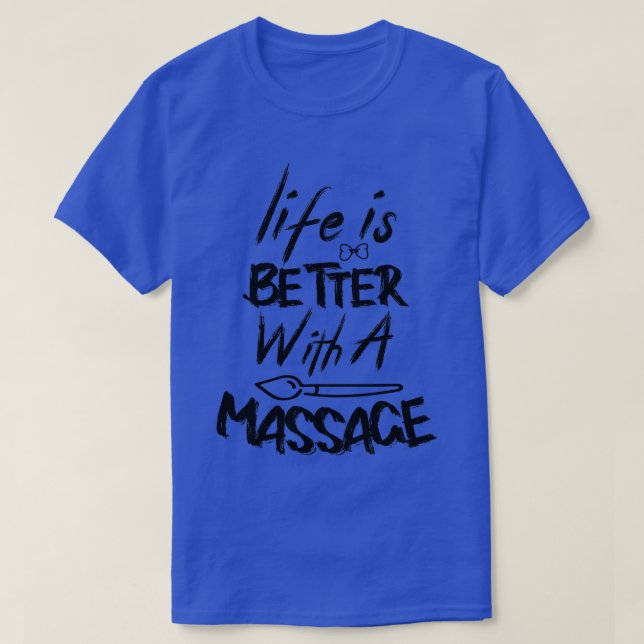 life is better with a massage 180 T-Shirt (Design Front)